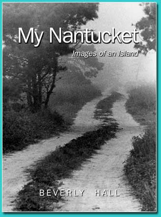 My Nantucket, Images of an Island,  by Beverly Hall